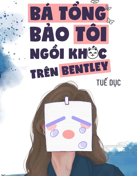 Bá Tổng Bảo Tôi Ngồi Khóc Trên Bentley - Tuế Dục