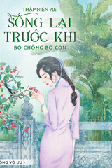 Thập Niên 70: Sống Lại Trước Khi Bỏ Chồng Bỏ Con