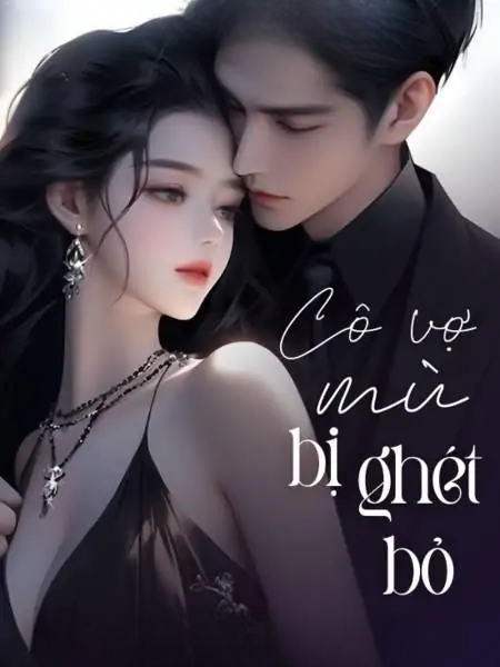 Cô Vợ Mù: Bị Ghét Bỏ