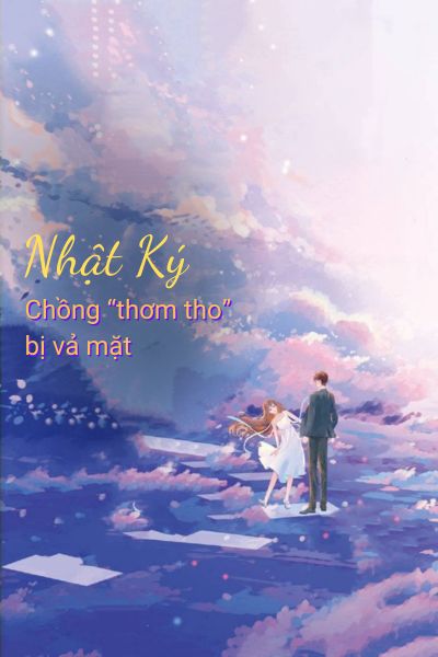 Nhật Ký chồng thơm tho bị vả mặt