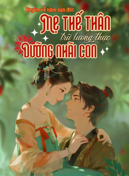 Xuyên Về Năm Nạn Đói, Mẹ Thế Thân Trữ Lương Thực Dưỡng Nhãi Con