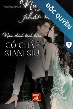 XUYÊN NHANH: NỮ PHỤ PHÁO HÔI LUÔN BỊ NAM CHÍNH BỆNH KIỀU CỐ CHẤP GIAM GIỮ