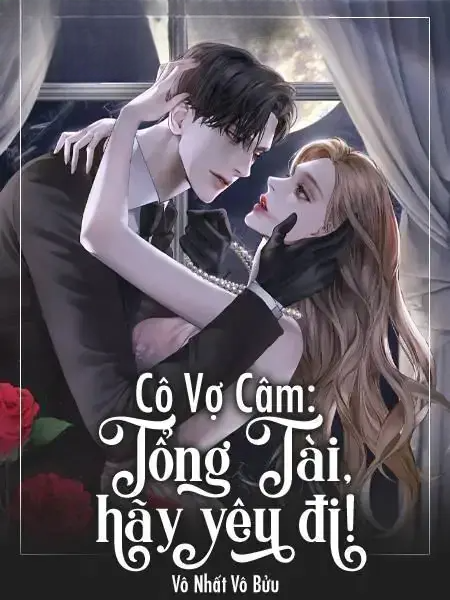 Cô Vợ Câm: Tổng Tài, Hãy Yêu Đi!
