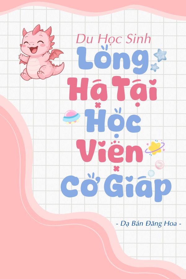Du Học Sinh Long Hạ Tại Học Viện Cơ Giáp