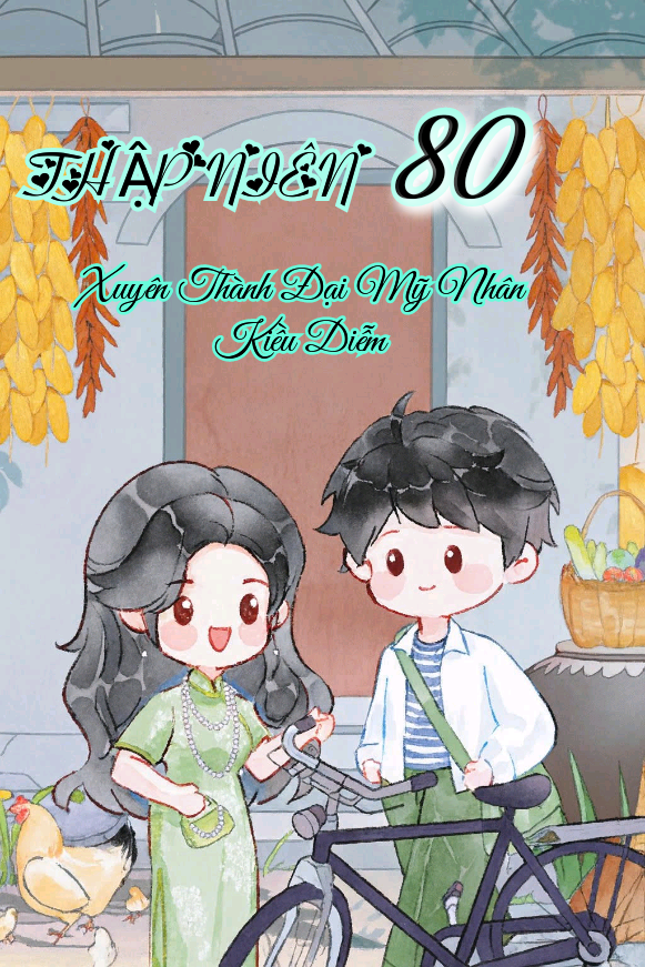 Thập Niên 80 : Xuyên Thành Đại Mỹ Nhân Kiều Diễm