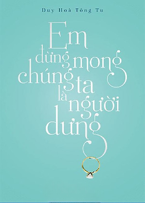 Em Đừng Mong Chúng Ta Là Người Dưng
