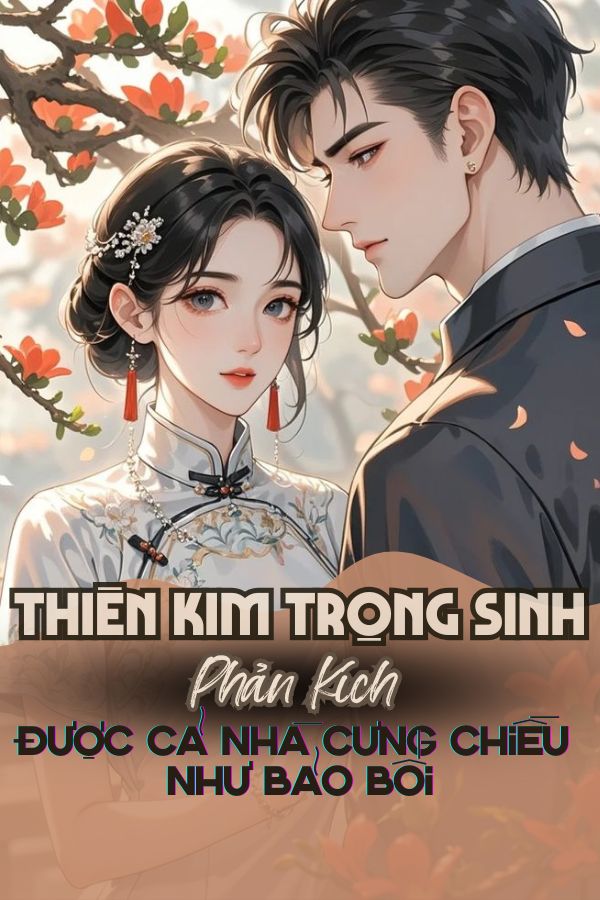 Thiên Kim Trọng Sinh Phản Kích, Được Cả Nhà Cưng Chiều Như Bảo Bối