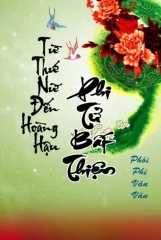 Từ Thứ Nữ Đến Hoàng Hậu: Phi Tử Bất Thiện