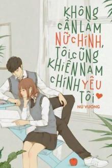 Không Cần Làm Nữ Chính, Tôi Cũng Khiến Nam Chính Yêu Tôi