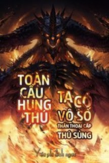 Toàn Cầu Hung Thú Ta Có Vô Số Thần Thoại Cấp Sủng Thú