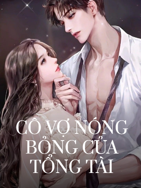 Cô Vợ Nóng Bỏng Của Tổng Tài