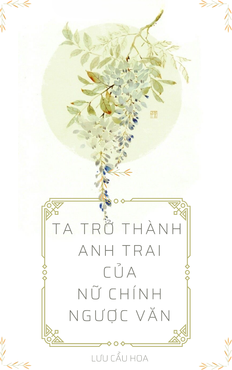 Ta Trở Thành Anh Trai Của Nữ Chính Trong Truyện Ngược