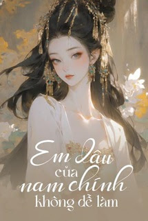 Em Dâu Của Nam Chính Không Dễ Làm!