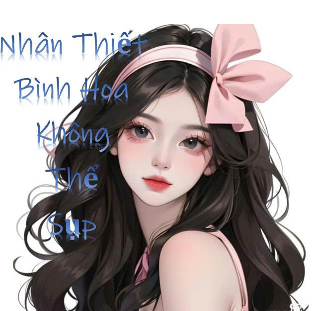Nhân Thiết Bình Hoa Không Thể Sập